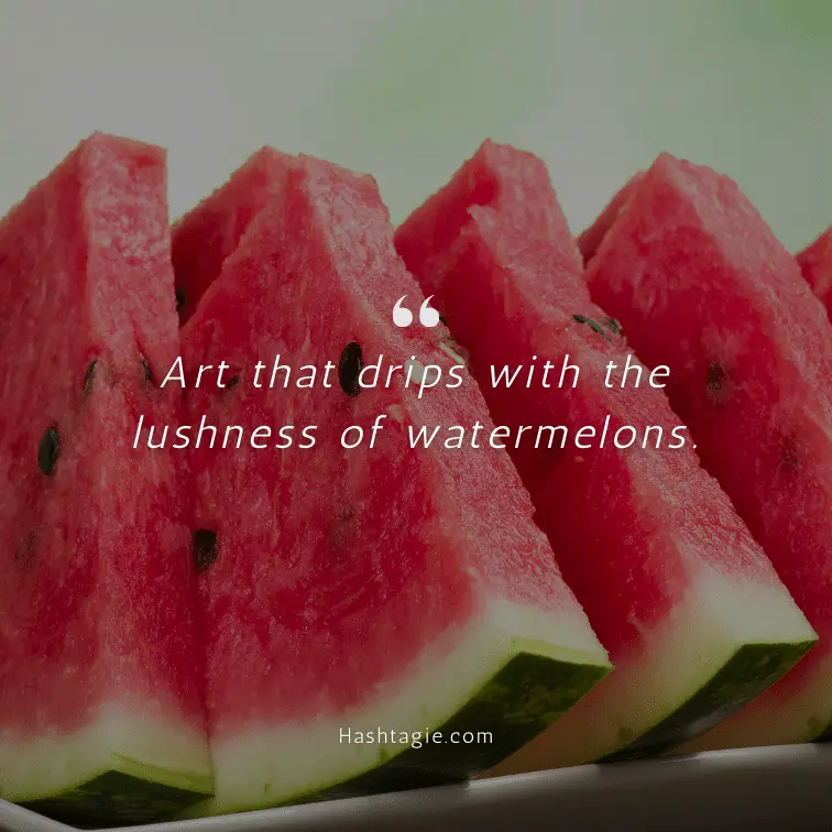 Captions for Watermelon Artwork Instagram posts example image