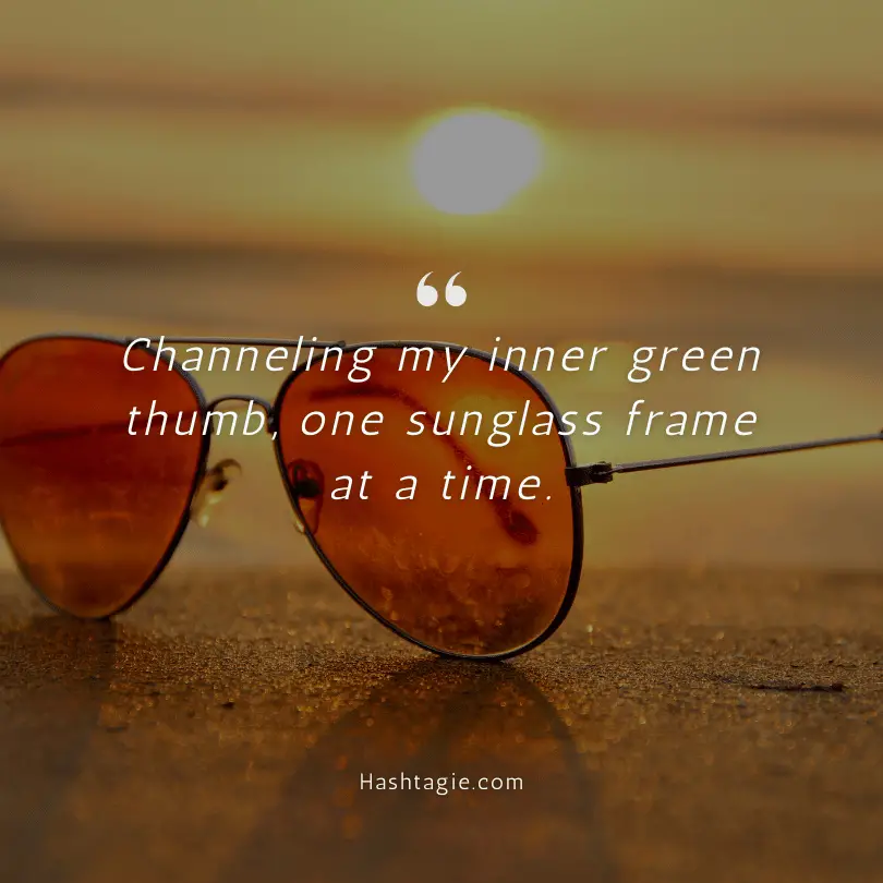 Sunglasses captions for garden tours   example image