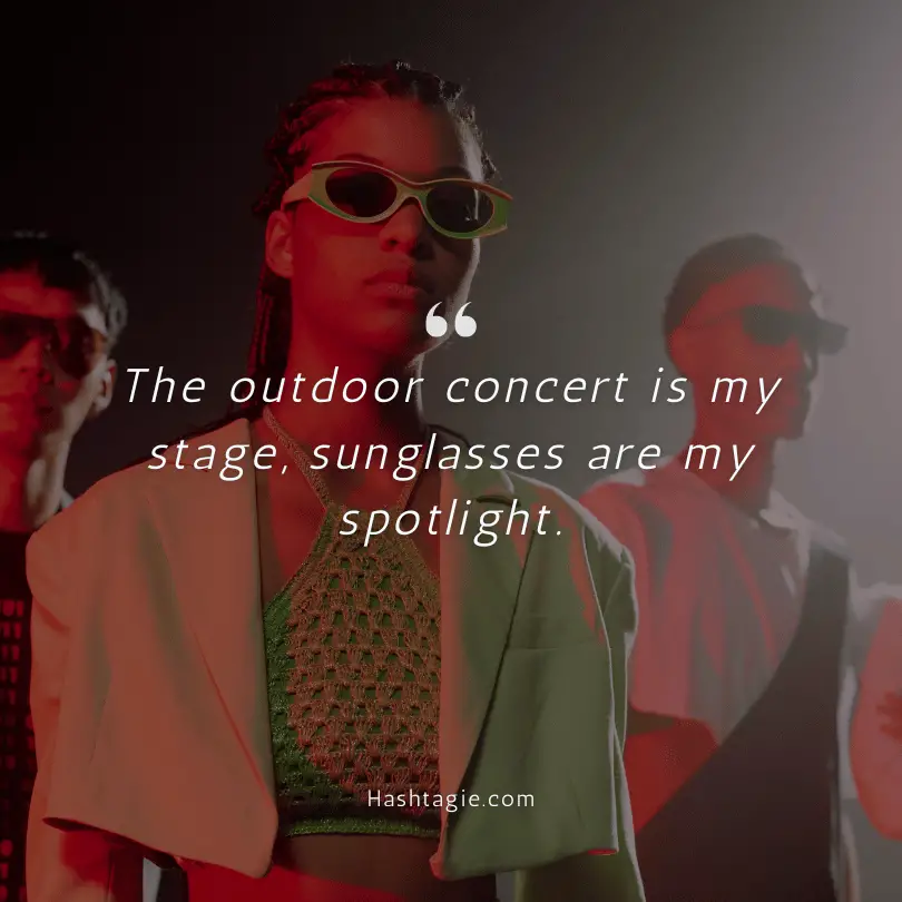 Sunglasses captions for outdoor concerts. example image